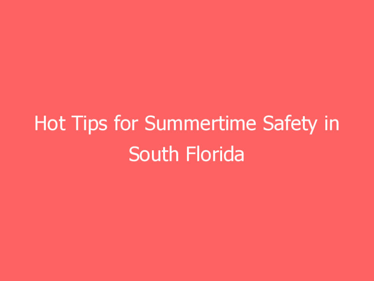Hot Tips for Summertime Safety in South Florida