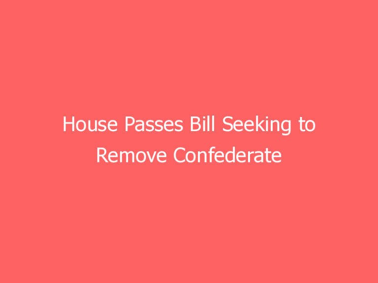 House Passes Bill Seeking to Remove Confederate Statues From Capitol