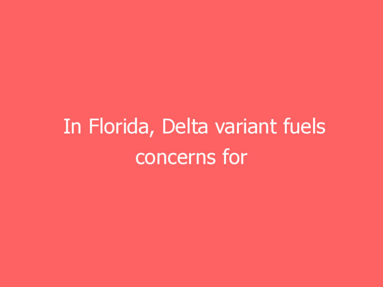 In Florida, Delta variant fuels concerns for children’s health