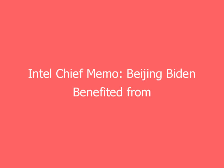 Intel Chief Memo: Beijing Biden Benefited from Chinese Interference in the 2020 Election [Full Text and Overview]