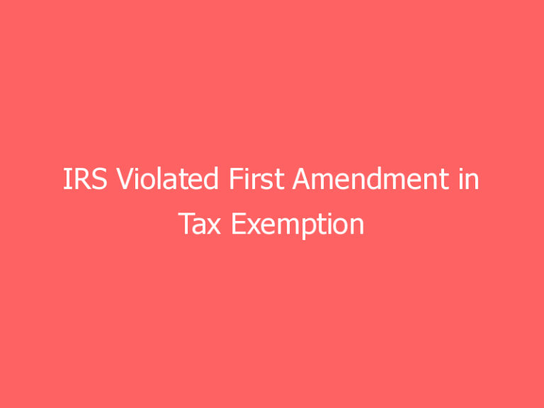 IRS Violated First Amendment in Tax Exemption Denial That Linked Bible Teachings to GOP: Legal Group