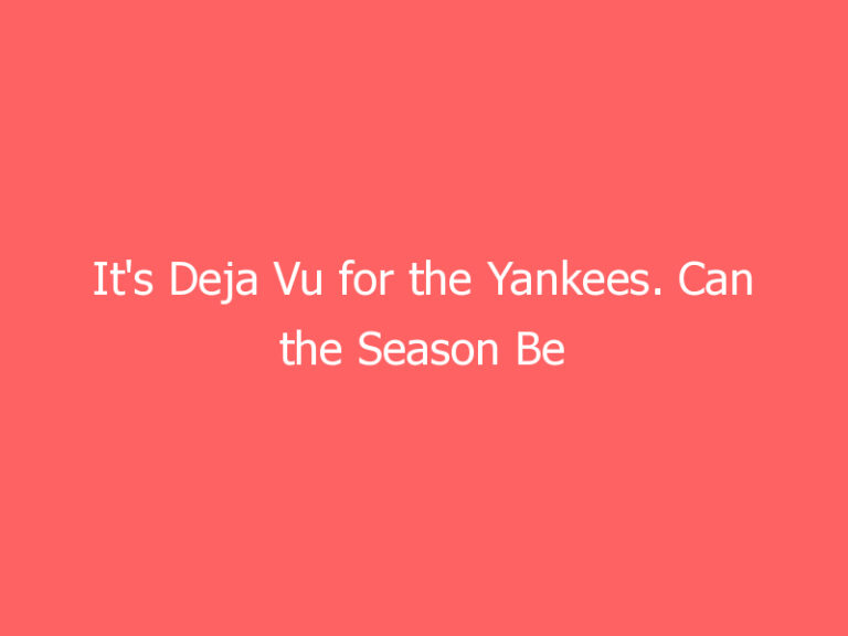 It’s Deja Vu for the Yankees. Can the Season Be Salvaged?