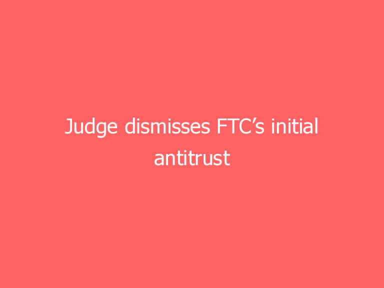 Judge dismisses FTC’s initial antitrust complaint against Facebook