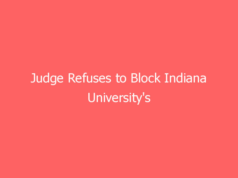 Judge Refuses to Block Indiana University’s COVID-19 Vaccine Mandate