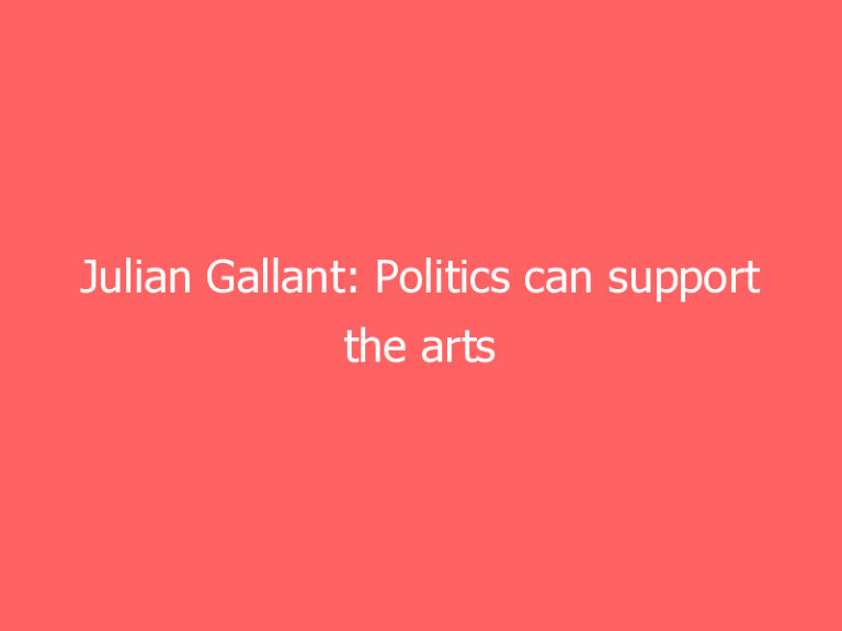 Julian Gallant: Politics can support the arts without disturbing the artist