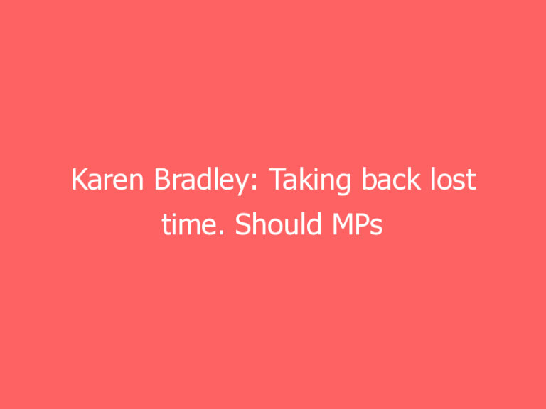 Karen Bradley: Taking back lost time. Should MPs control the House of Commons agenda?