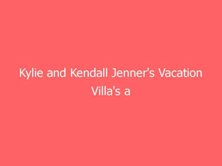 Kylie and Kendall Jenner’s Vacation Villa’s a Mexican Paradise
