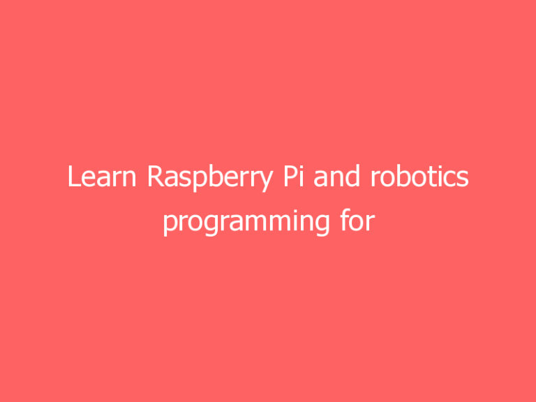 Learn Raspberry Pi and robotics programming for $20