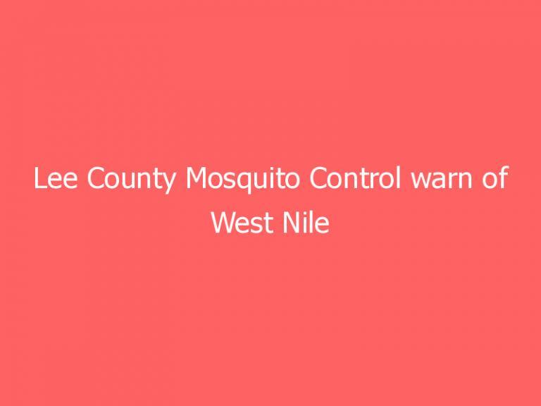 Lee County Mosquito Control warn of West Nile Virus in Southwest Florida