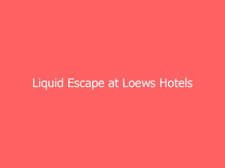 Liquid Escape at Loews Hotels