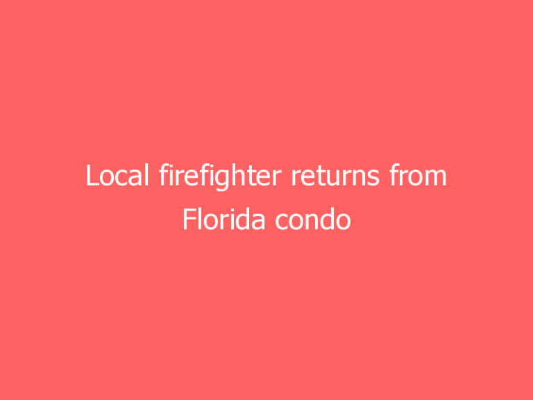 Local firefighter returns from Florida condo collapse