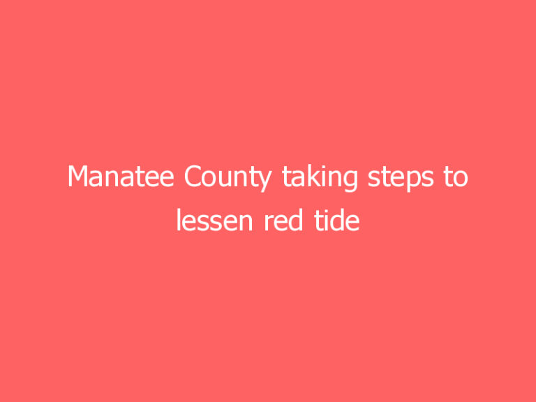 Manatee County taking steps to lessen red tide impacts