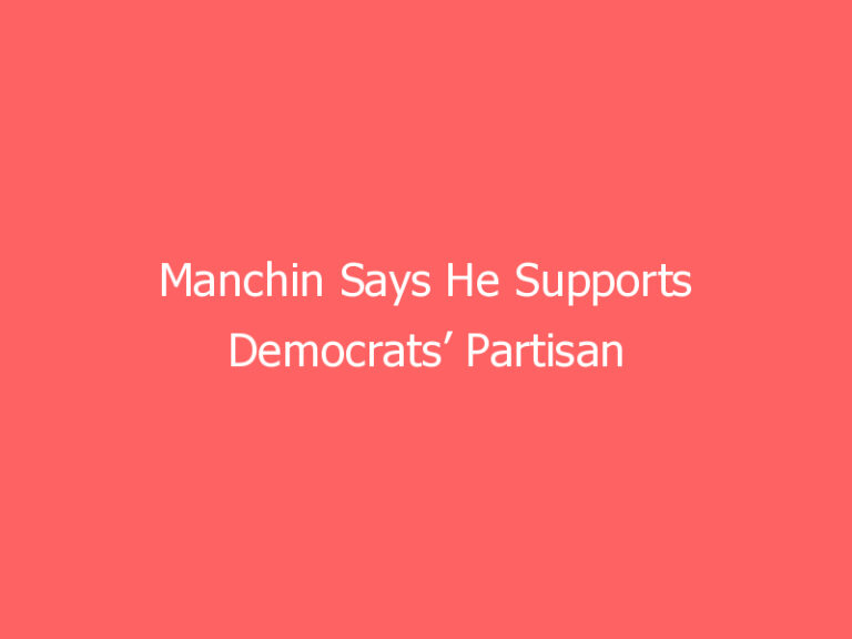 Manchin Says He Supports Democrats’ Partisan infrastructure Bill