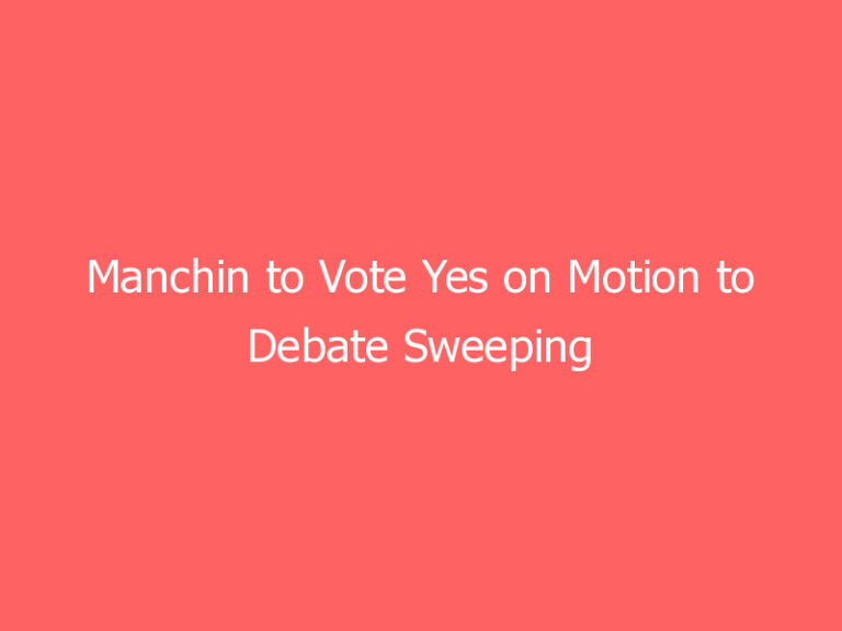 Manchin to Vote Yes on Motion to Debate Sweeping Election Bill