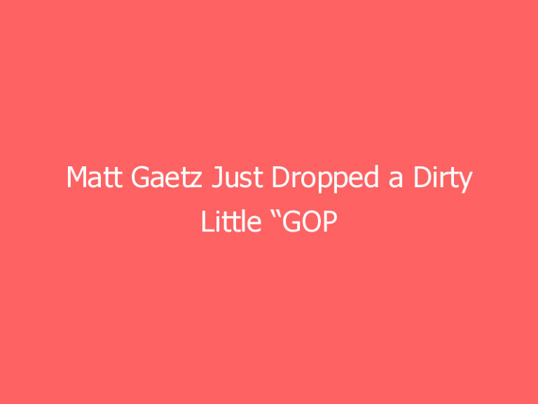 Matt Gaetz Just Dropped a Dirty Little “GOP Secret” That Explains A lot