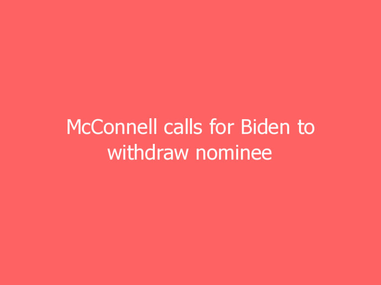 McConnell calls for Biden to withdraw nominee linked to eco-terrorist plot