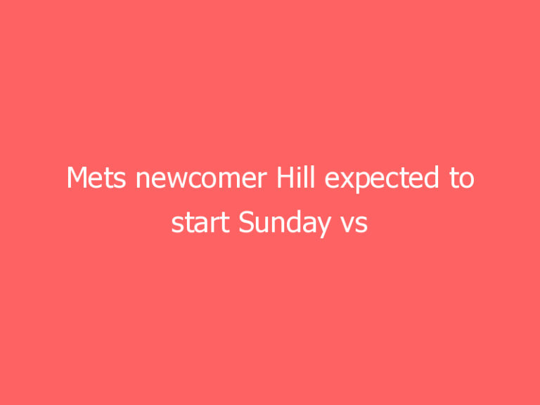Mets newcomer Hill expected to start Sunday vs Toronto