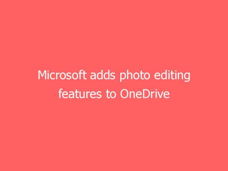 Microsoft adds photo editing features to OneDrive