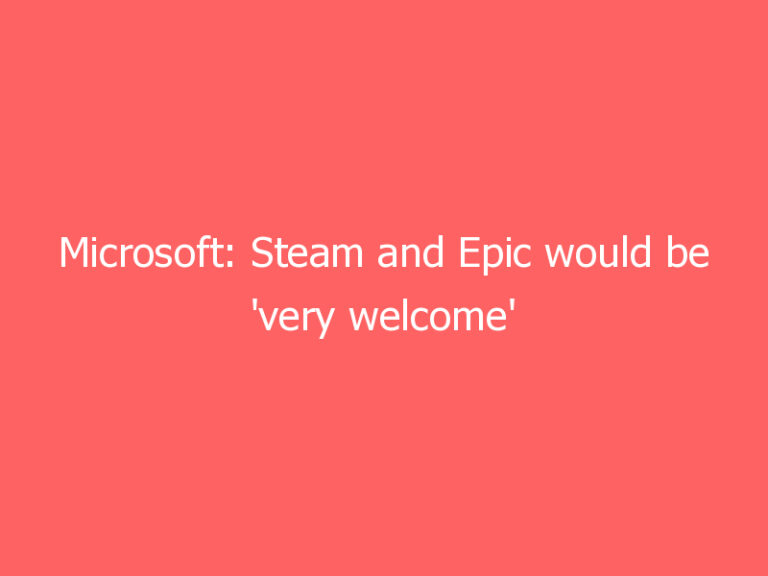 Microsoft: Steam and Epic would be ‘very welcome’ in the Windows 11 app store