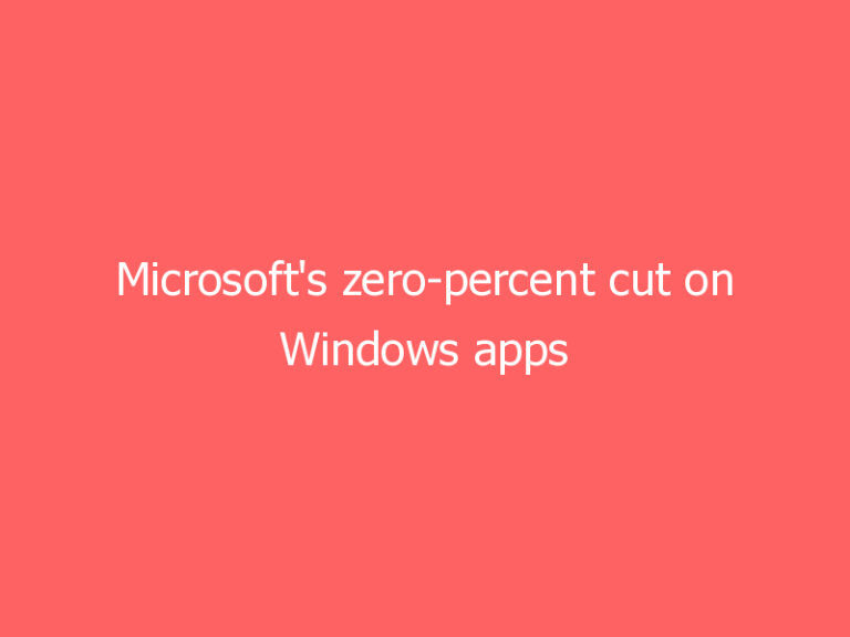 Microsoft’s zero-percent cut on Windows apps doesn’t extend to games