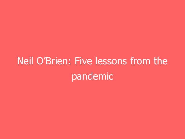 Neil O’Brien: Five lessons from the pandemic