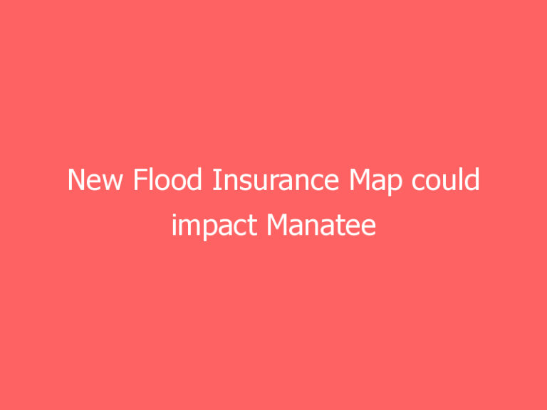 New Flood Insurance Map could impact Manatee County homeowner premiums