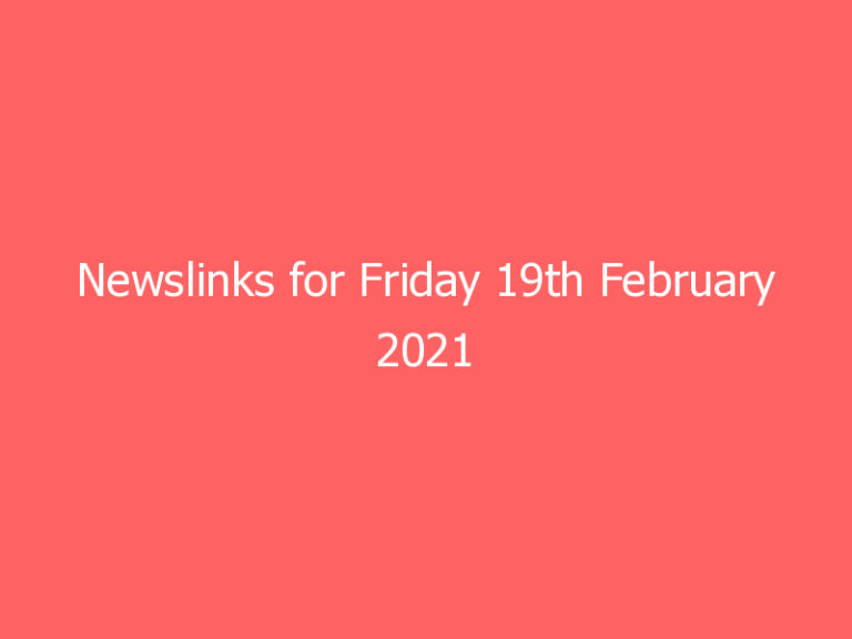 Newslinks for Friday 19th February 2021
