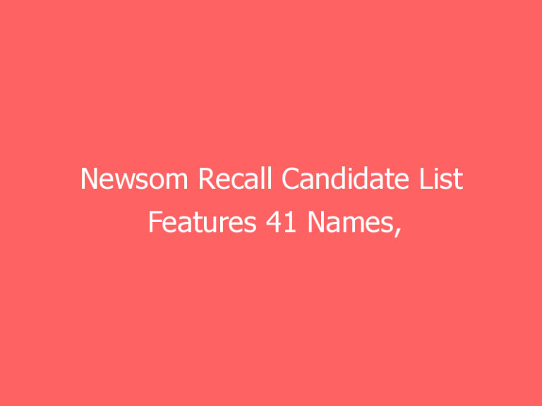 Newsom Recall Candidate List Features 41 Names, Excludes Larry Elder