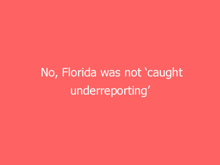 No, Florida was not ‘caught underreporting’ COVID-19 deaths in latest report