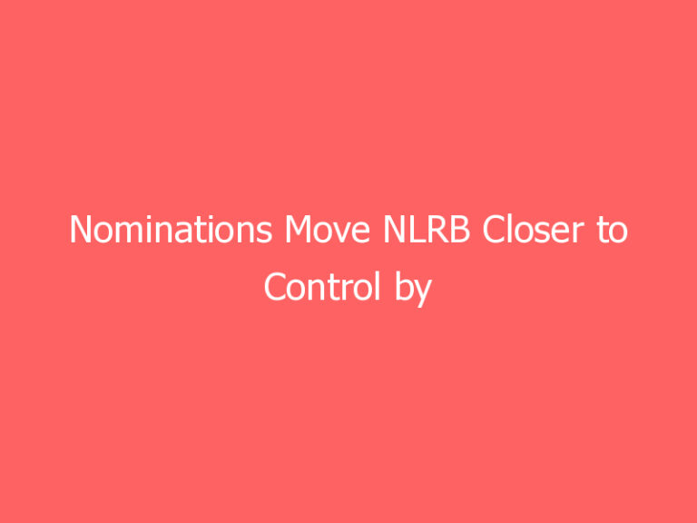 Nominations Move NLRB Closer to Control by Democrats