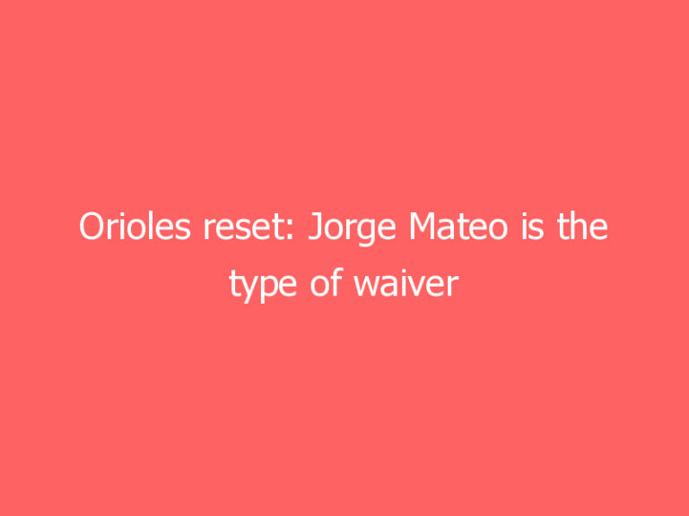 Orioles reset: Jorge Mateo is the type of waiver claim the club’s rebuild has been waiting for