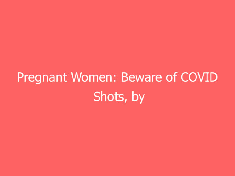 Pregnant Women: Beware of COVID Shots, by Michelle Malkin