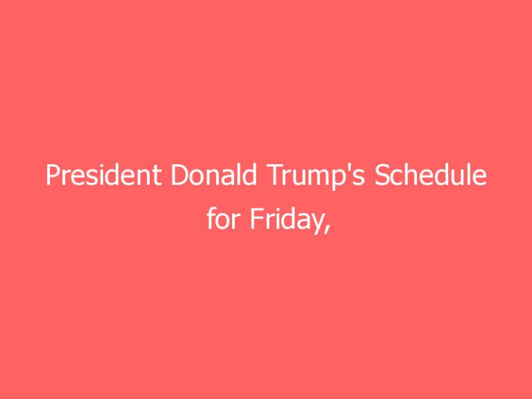 President Donald Trump’s Schedule for Friday, January 8, 2021