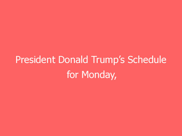 President Donald Trump’s Schedule for Monday, January 11, 2021