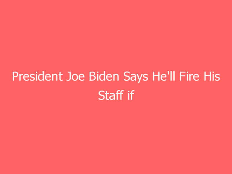 President Joe Biden Says He’ll Fire His Staff if They’re Disrespectful to Colleagues