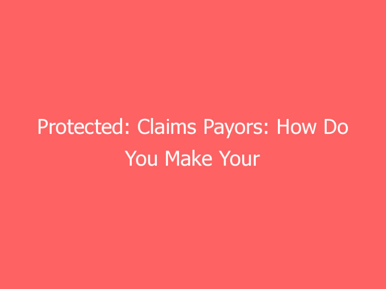 Protected: Claims Payors: How Do You Make Your Data Work For You?