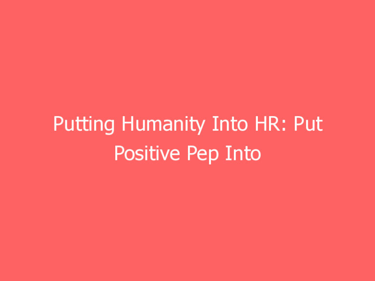 Putting Humanity Into HR: Put Positive Pep Into PIP