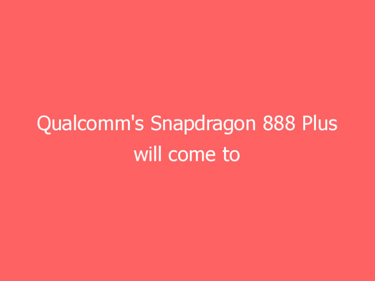 Qualcomm’s Snapdragon 888 Plus will come to high-end phones made by ASUS and Motorola