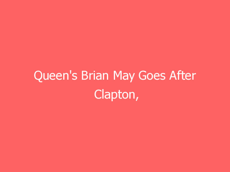 Queen’s Brian May Goes After Clapton, Anti-Vaxxers, ‘Misinformation’