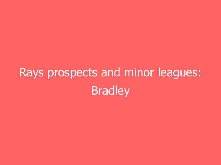 Rays prospects and minor leagues: Bradley continues to impress for Charleston