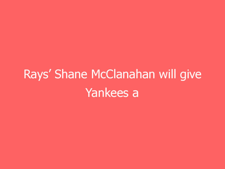 Rays’ Shane McClanahan will give Yankees a ‘different’ look