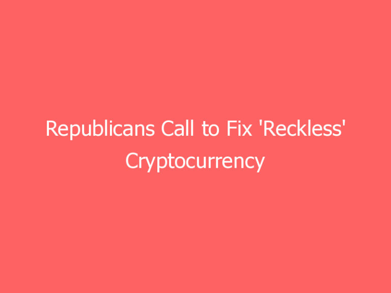 Republicans Call to Fix ‘Reckless’ Cryptocurrency Tax in Infrastructure Bill