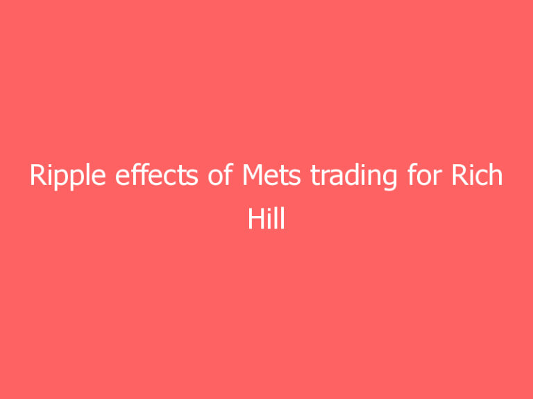Ripple effects of Mets trading for Rich Hill