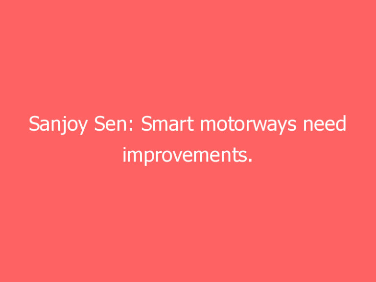 Sanjoy Sen: Smart motorways need improvements. But there’s no getting away from the self-driving revolution.