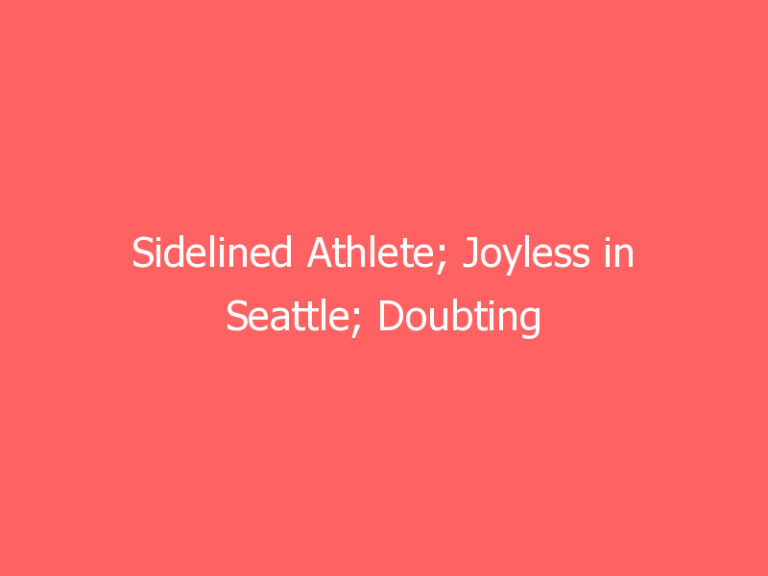 Sidelined Athlete; Joyless in Seattle; Doubting Thomas