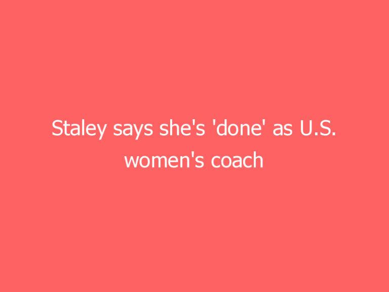 Staley says she’s ‘done’ as U.S. women’s coach