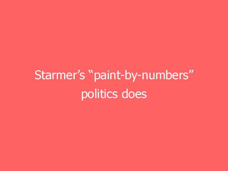 Starmer’s “paint-by-numbers” politics does not a Prime Minister make