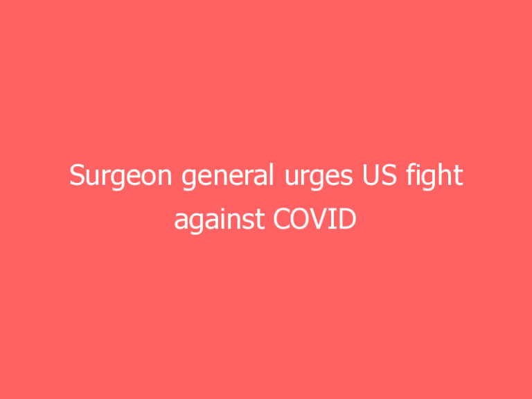 Surgeon general urges US fight against COVID misinformation