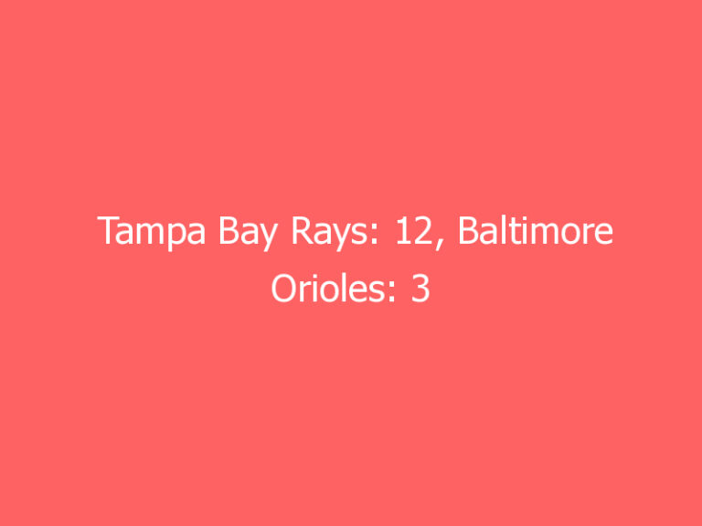 Tampa Bay Rays: 12, Baltimore Orioles: 3