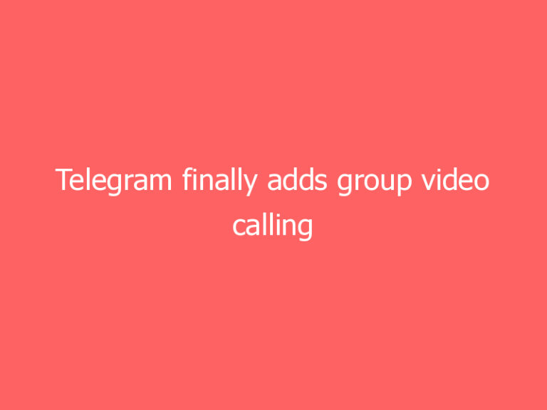 Telegram finally adds group video calling